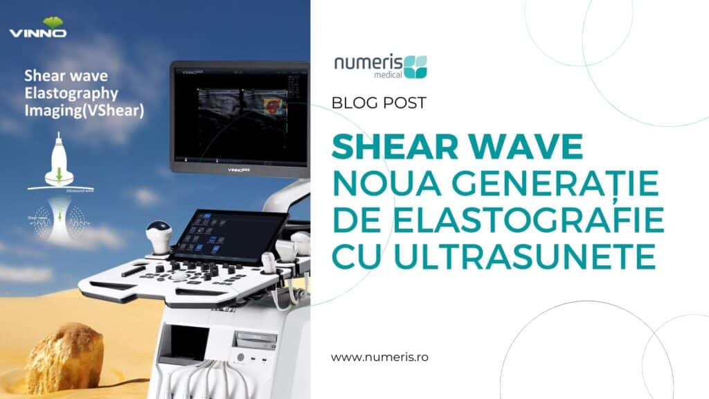 Shear Wave - Noua generație de Elastografie cu ultrasunete